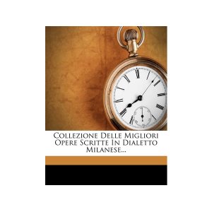 画像: 英語で読む、ミラノ方言で書かれた文学作品集 Collezione Delle Migliori Opere Scritte in Dialetto Milanese...　【C1】【C2】