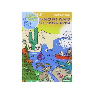 画像: イタリア語で絵本・児童書「シニョール・アックア（水）と世界を周ろう」を読む IL MONDO DI SIGNOR ACQUAシリーズ 対象年齢3歳以上【A1】