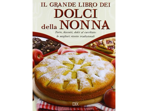 画像1: イタリア語で作る、イタリアのおばあちゃんのデザートレシピ：タルト、ビスケット、スプーンで食べるデザートまで　伝統的なレシピから厳選【B1】【B2】 (1)